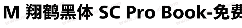 M 翔鹤黑体 SC Pro Book字体转换